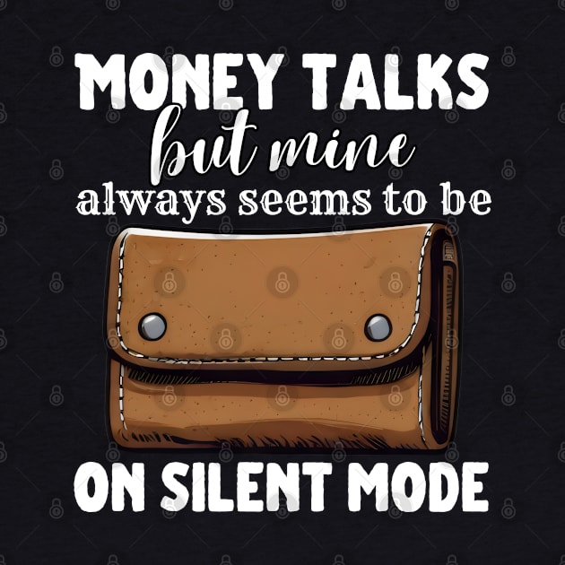 Money Talks But Mine Seems To Be On Silent Mode by Meowneytopia